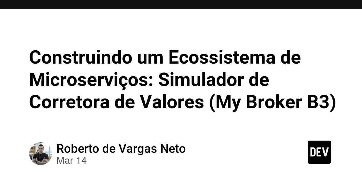 Construindo um Ecossistema de Microserviços: Simulador de Corretora de Valores (My Broker B3)
